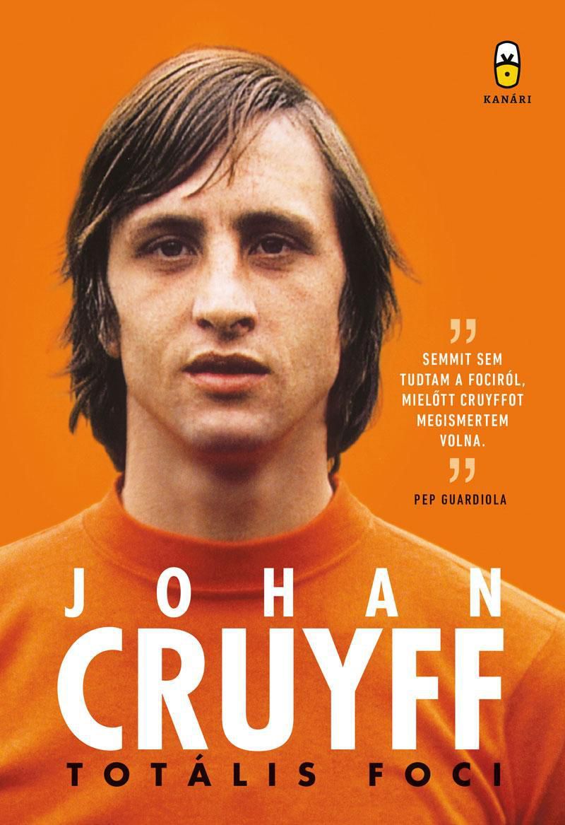Johan Cruyff: Totális foci (kritika) - STYLENEWS - BODY & SPORT - Ajax, Barcelona, Johan Cruyff, Totális foci, 