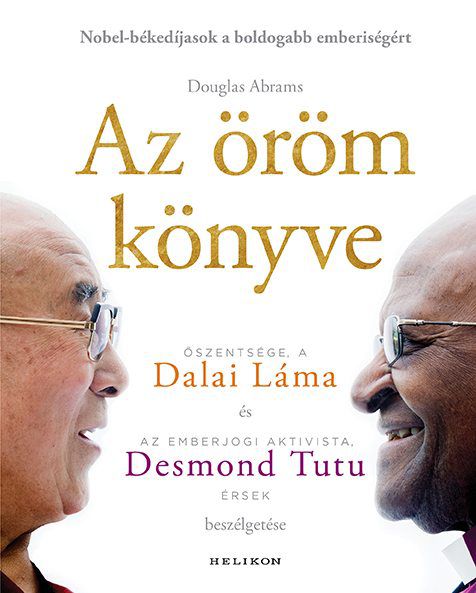 Douglas Abrams: Az öröm könyve (Őszentsége a Dalai Láma és az emberjogi aktivista Desmond Tutu érsek beszélgetése) - STYLENEWS - Kultúra - Dalai láma, Desmond Tutu, Douglas Abrams,
