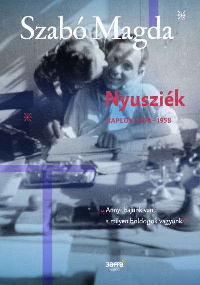 Szabó Magda és két férfi, két kötet, sors és szenvedély - STYLENEWS - Kultúra - Jaffa kiadó, Magdaléna, Nyusziék, Szabó Magda, Szobotka Tibor,