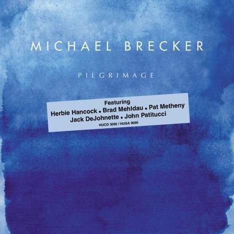 Michael Brecker: Pilgrimage -  -  - Michael Brecker, Pilgrimage, 