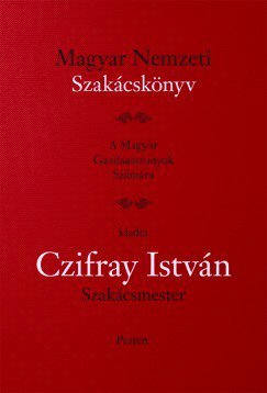 Magyar nemzeti szakácskönyv -  -  - Czifray István, Magyar Nemzeti szakácskönyv, szakácskönyv, 