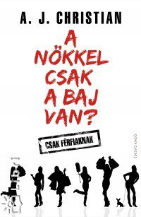 A nőkkel csak a baj van? -  -  - A. J. Christian, könyv, nő,