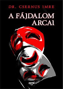 Dr. Csernus Imre: A fájdalom arcai -  -  - A fájdalom arcai, Dr Csernus, Dr Csernus Imre, könyv, 