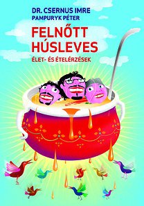 Dr. Csernus Imre-Pampuryk Péter: Felnőtt húsleves -  -  - Dr. Csernus Imre, Felnőtt húsleves, könyv, Pampuryk Péter, 