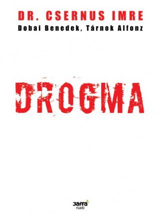 Dr. Csernus Imre: Drogma -  -  - Dr. Csernus Imre, Drogma, függőség, ismertető, könyv, 