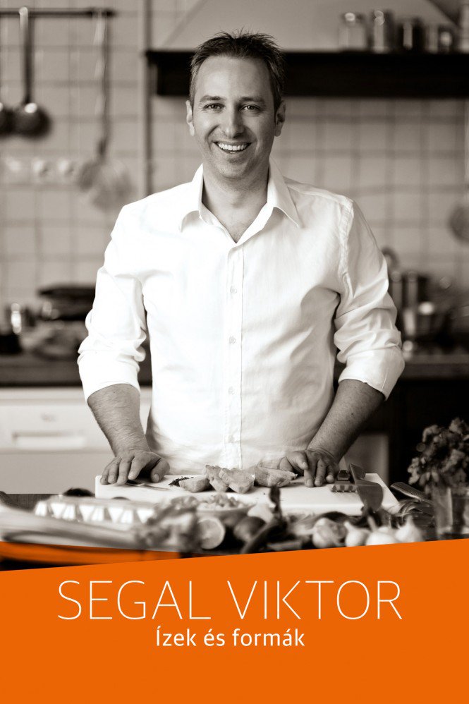 Segal Viktor: Ízek és formák -  -  - gasztronómia, Ízek és formák, könyv, Segal Viktor, Segal Viktor: Ízek és formák, 