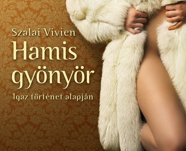 Egy luxusprostituált vallomásai: Hamis gyönyör -  -  - érdekességek, könyv, Szalai Vivien, 