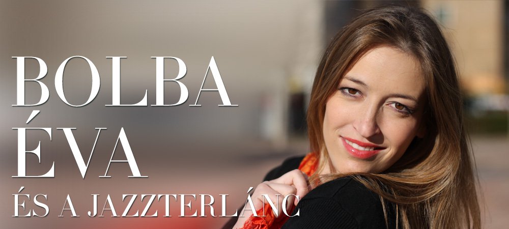 Bolba Éva és a JAZZterlánc -  -  - Bolba Éva, interjú, jazz, 