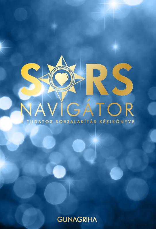 A tudatos sorsalakítás kézikönyve -  -  - gunagriha, gunagriha sorsnavigátor, sorsnavigátor, sorsnavigátor könyv, 