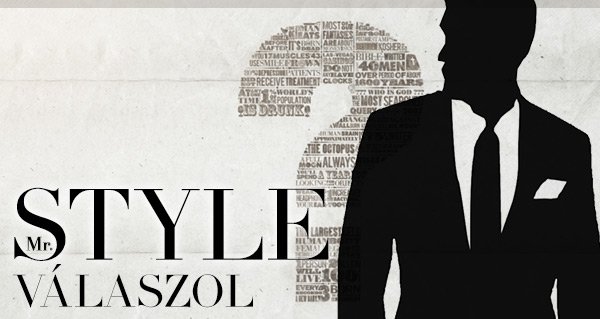 Mr. Style válaszol - ÉLETÉRZÉS - Mindent egymásért - férfiak, kérdések, mr. style, nők, párkapcsolat, szerelem, viszony, 