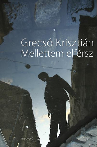 Grecsó Krisztián: Mellettem elférsz -  -  - Grecsó Krisztián, könyv, 
